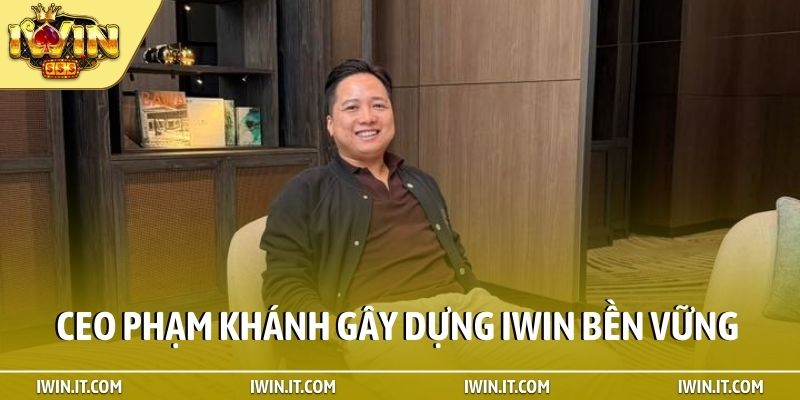 CEO Phạm Khánh gây dựng iWin bền vững